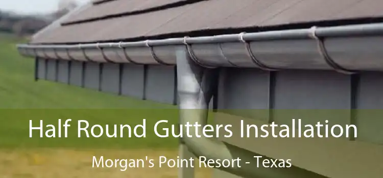 Half Round Gutters Installation Morgan's Point Resort - Texas