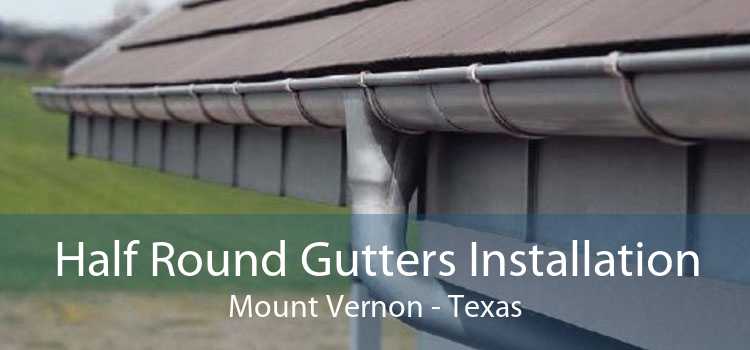 Half Round Gutters Installation Mount Vernon - Texas