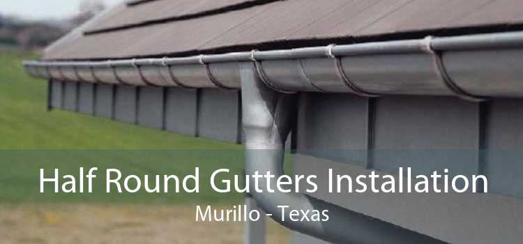 Half Round Gutters Installation Murillo - Texas