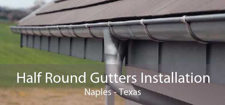 Half Round Gutters Installation Naples - Texas