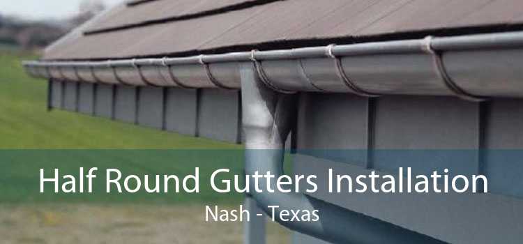Half Round Gutters Installation Nash - Texas