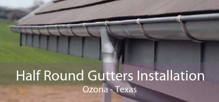 Half Round Gutters Installation Ozona - Texas