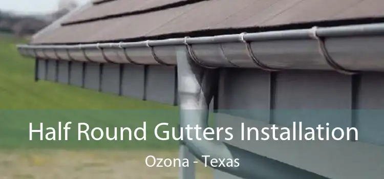 Half Round Gutters Installation Ozona - Texas
