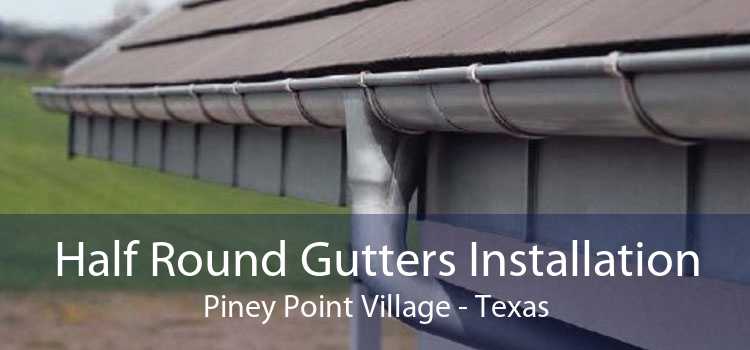 Half Round Gutters Installation Piney Point Village - Texas