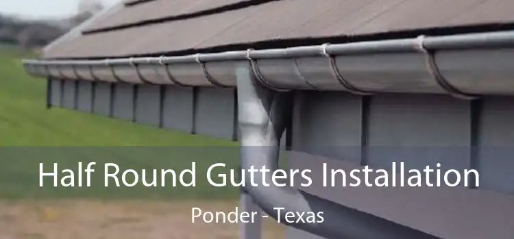 Half Round Gutters Installation Ponder - Texas
