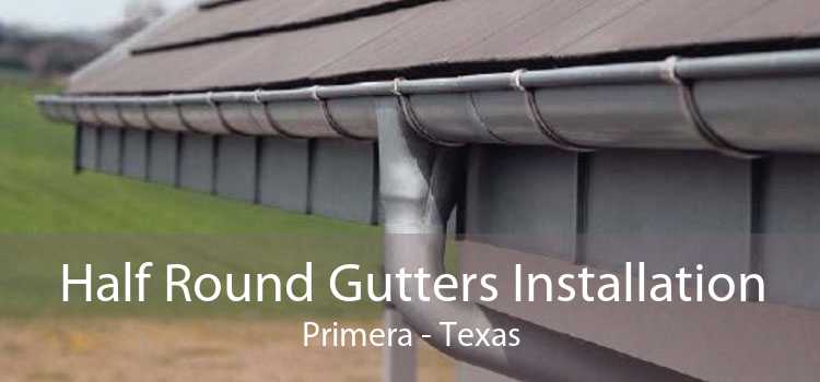Half Round Gutters Installation Primera - Texas