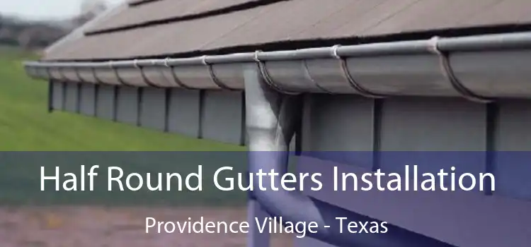 Half Round Gutters Installation Providence Village - Texas