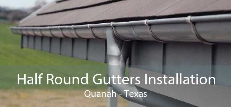 Half Round Gutters Installation Quanah - Texas
