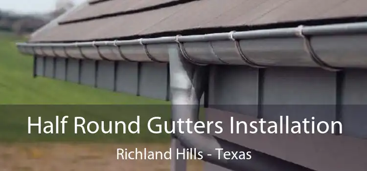 Half Round Gutters Installation Richland Hills - Texas