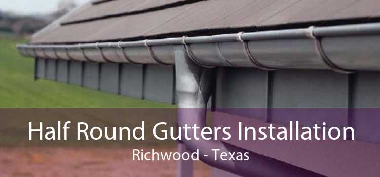 Half Round Gutters Installation Richwood - Texas