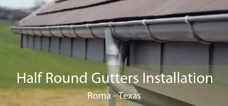 Half Round Gutters Installation Roma - Texas