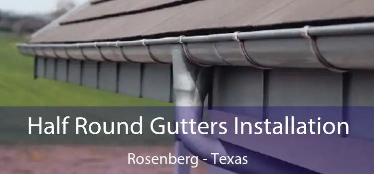 Half Round Gutters Installation Rosenberg - Texas