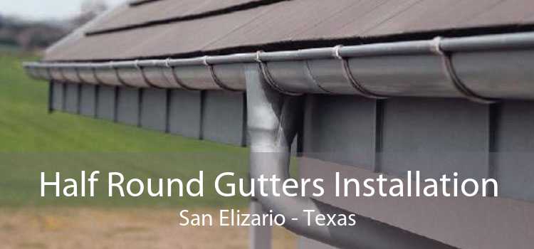 Half Round Gutters Installation San Elizario - Texas