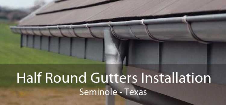Half Round Gutters Installation Seminole - Texas