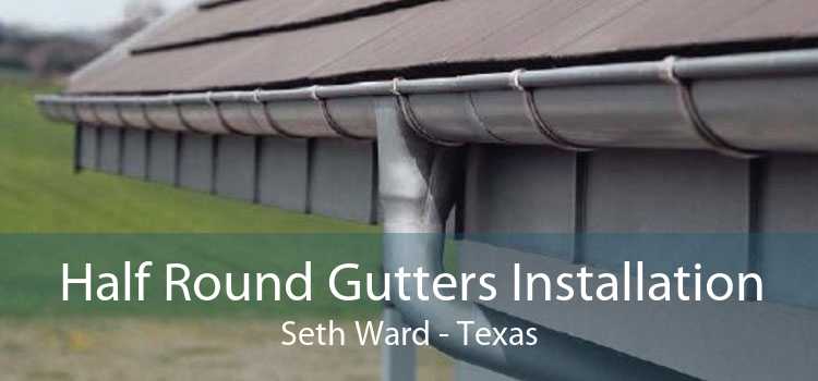 Half Round Gutters Installation Seth Ward - Texas