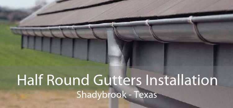 Half Round Gutters Installation Shadybrook - Texas