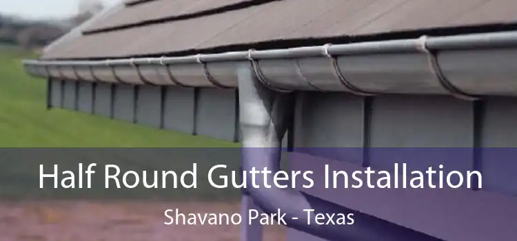 Half Round Gutters Installation Shavano Park - Texas