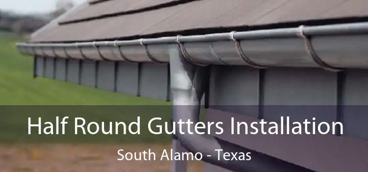 Half Round Gutters Installation South Alamo - Texas