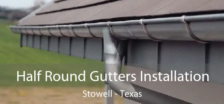 Half Round Gutters Installation Stowell - Texas