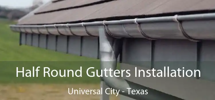 Half Round Gutters Installation Universal City - Texas