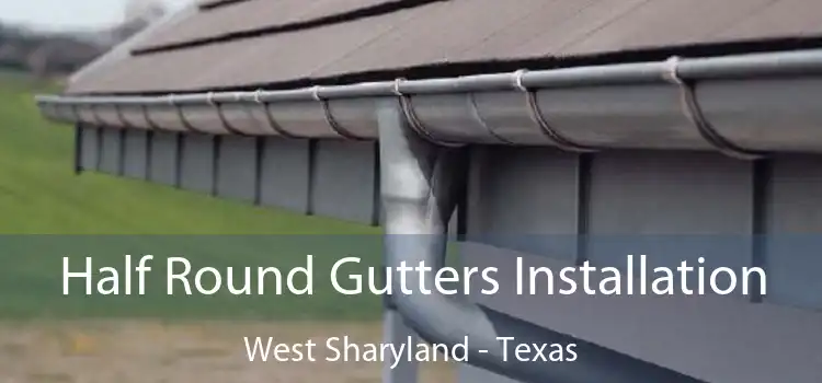 Half Round Gutters Installation West Sharyland - Texas