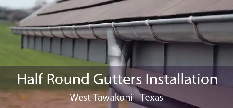 Half Round Gutters Installation West Tawakoni - Texas