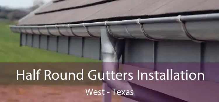 Half Round Gutters Installation West - Texas