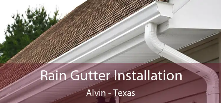 Rain Gutter Installation Alvin - Texas