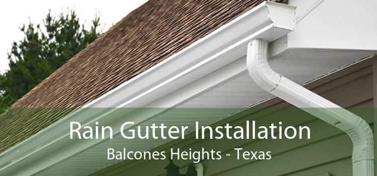 Rain Gutter Installation Balcones Heights - Texas