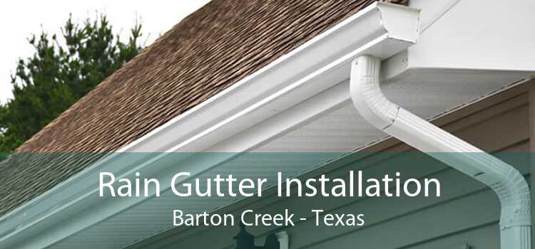 Rain Gutter Installation Barton Creek - Texas