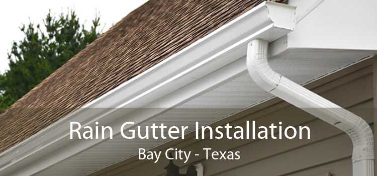 Rain Gutter Installation Bay City - Texas