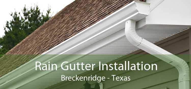 Rain Gutter Installation Breckenridge - Texas