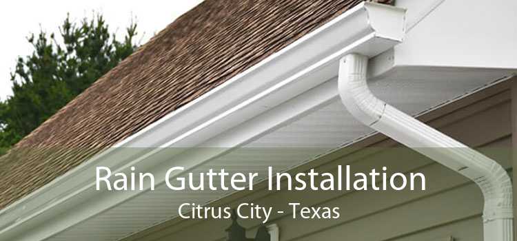 Rain Gutter Installation Citrus City - Texas