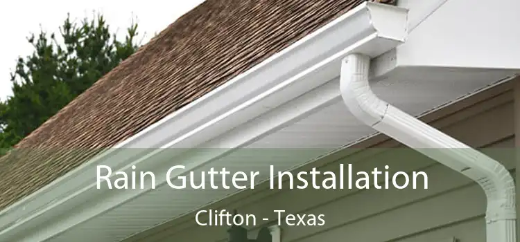 Rain Gutter Installation Clifton - Texas