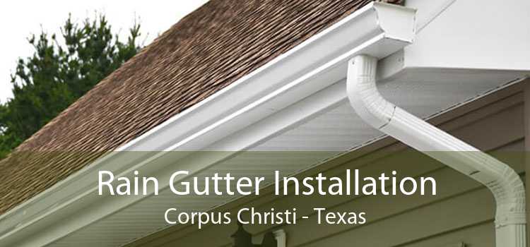 Rain Gutter Installation Corpus Christi - Texas