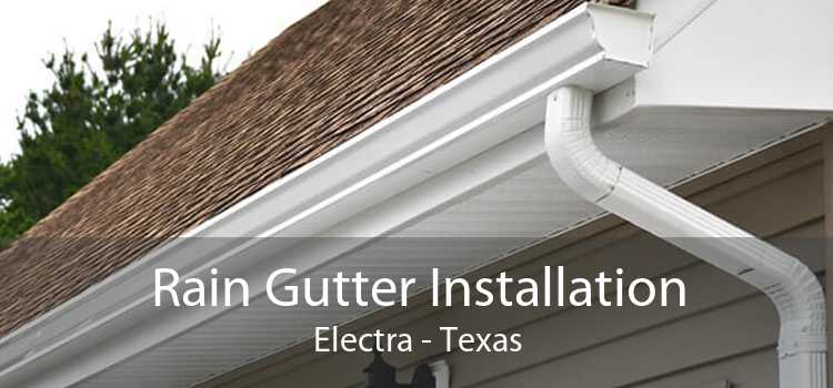 Rain Gutter Installation Electra - Texas