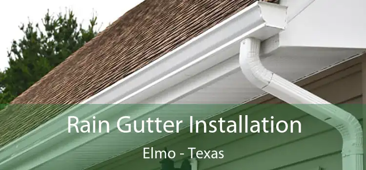 Rain Gutter Installation Elmo - Texas