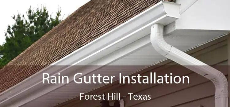 Rain Gutter Installation Forest Hill - Texas