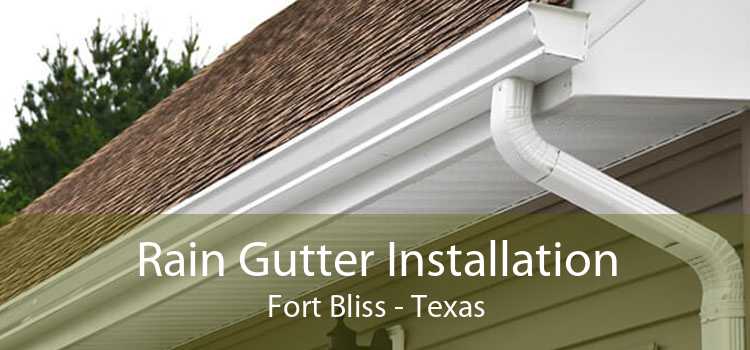 Rain Gutter Installation Fort Bliss - Texas