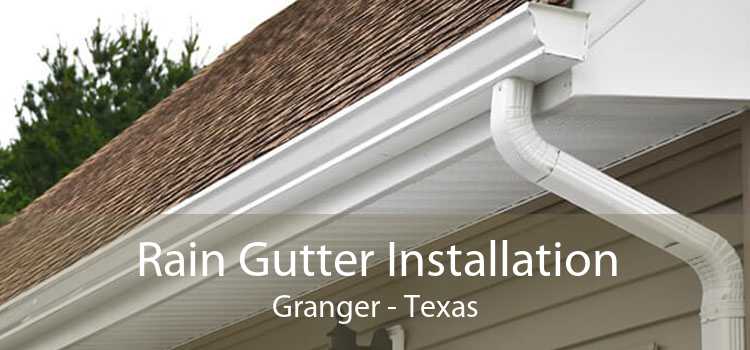 Rain Gutter Installation Granger - Texas