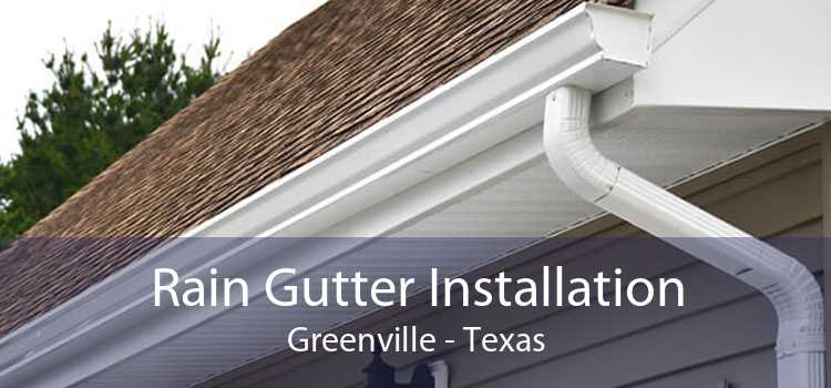 Rain Gutter Installation Greenville - Texas
