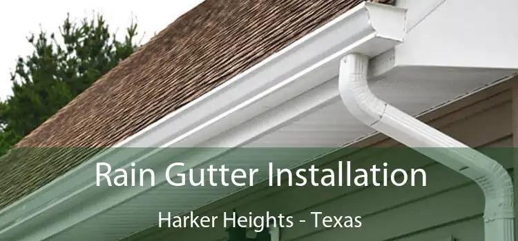 Rain Gutter Installation Harker Heights - Texas