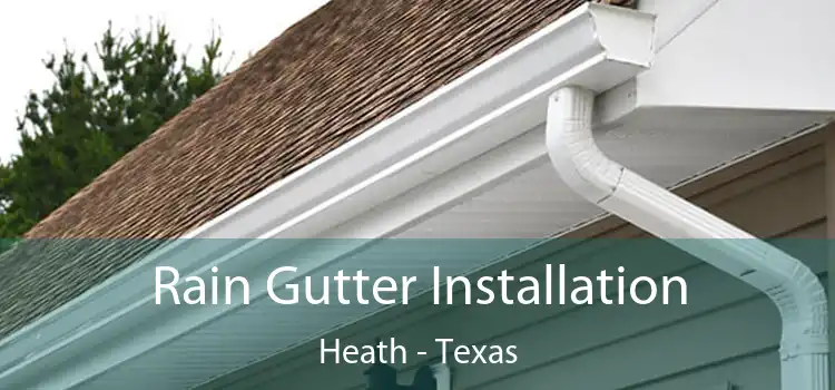 Rain Gutter Installation Heath - Texas