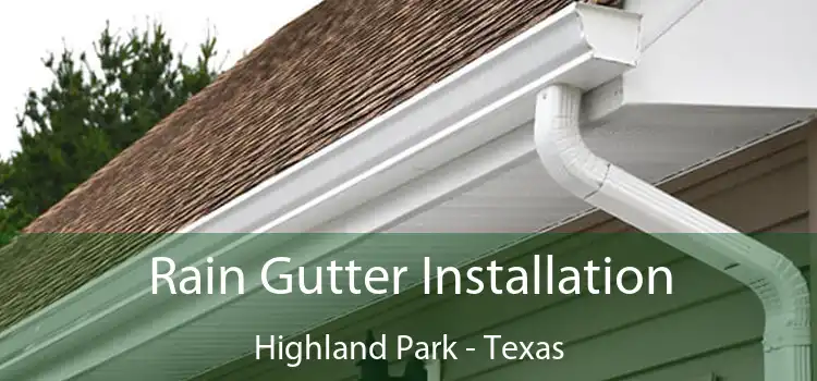 Rain Gutter Installation Highland Park - Texas