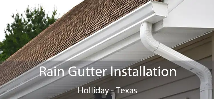Rain Gutter Installation Holliday - Texas