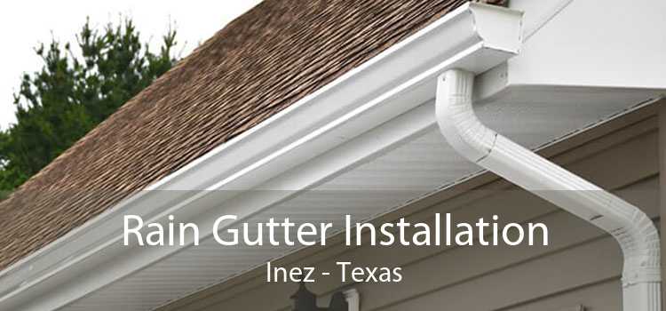 Rain Gutter Installation Inez - Texas