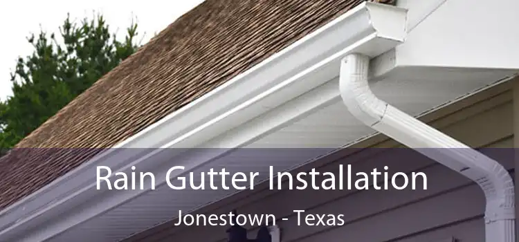 Rain Gutter Installation Jonestown - Texas