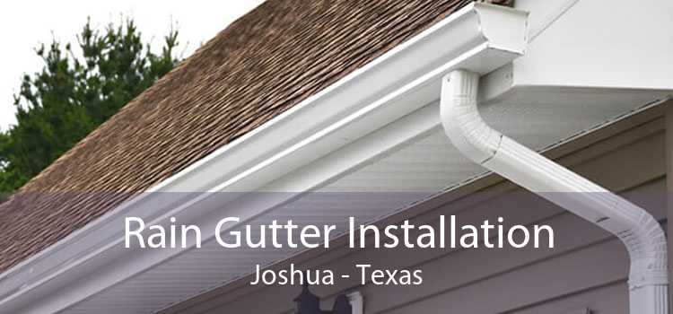 Rain Gutter Installation Joshua - Texas