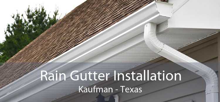 Rain Gutter Installation Kaufman - Texas