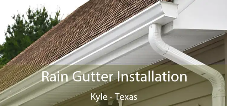 Rain Gutter Installation Kyle - Texas